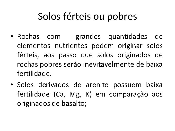 Solos férteis ou pobres • Rochas com grandes quantidades de elementos nutrientes podem originar