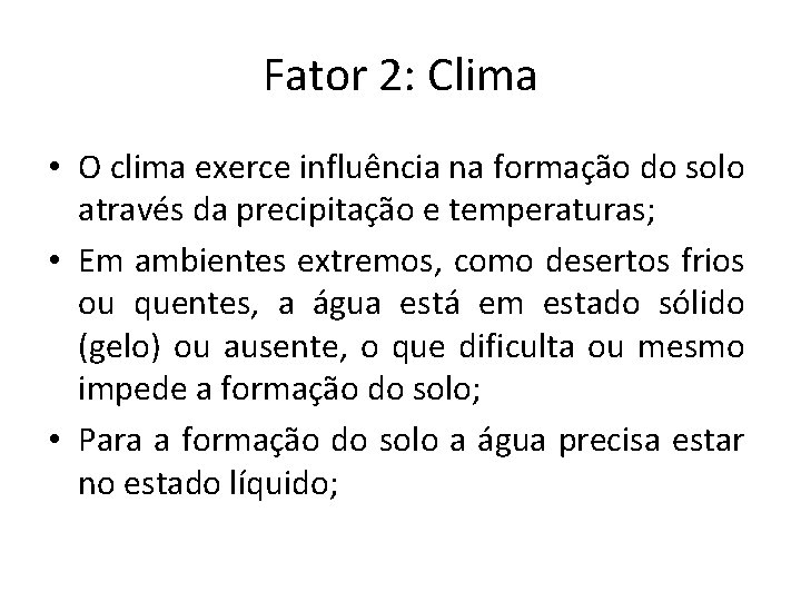 Fator 2: Clima • O clima exerce influência na formação do solo através da