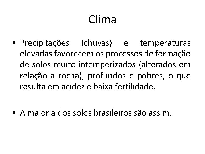 Clima • Precipitações (chuvas) e temperaturas elevadas favorecem os processos de formação de solos