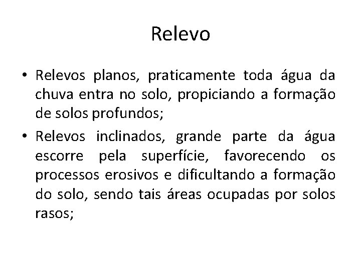 Relevo • Relevos planos, praticamente toda água da chuva entra no solo, propiciando a