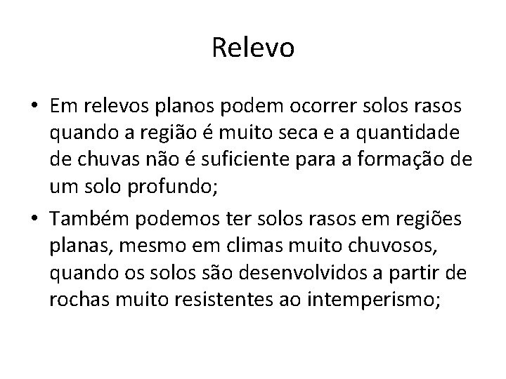 Relevo • Em relevos planos podem ocorrer solos rasos quando a região é muito