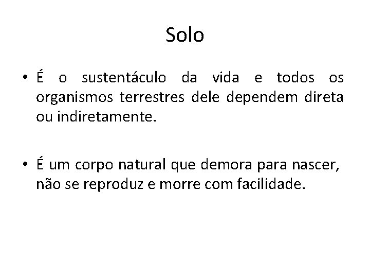 Solo • É o sustentáculo da vida e todos os organismos terrestres dele dependem