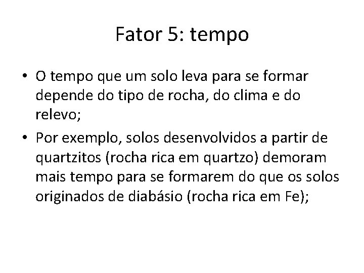 Fator 5: tempo • O tempo que um solo leva para se formar depende