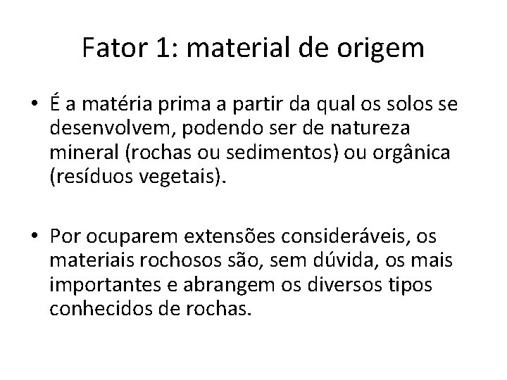 Fator 1: material de origem • É a matéria prima a partir da qual