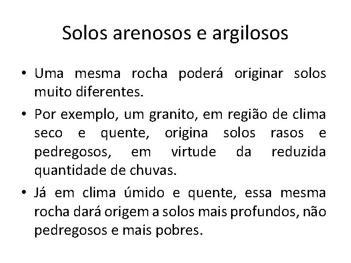 Solos arenosos e argilosos • Uma mesma rocha poderá originar solos muito diferentes. •