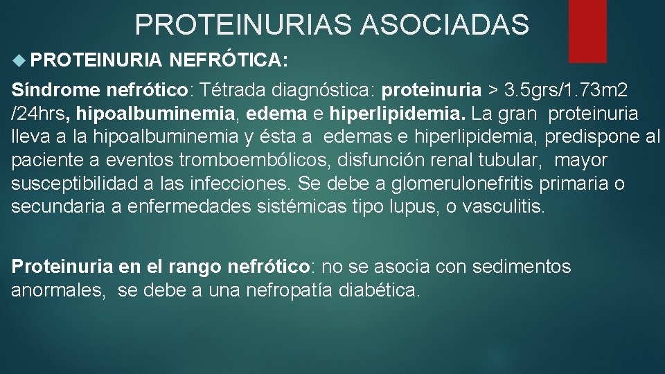 PROTEINURIAS ASOCIADAS PROTEINURIA NEFRÓTICA: Síndrome nefrótico: Tétrada diagnóstica: proteinuria > 3. 5 grs/1. 73