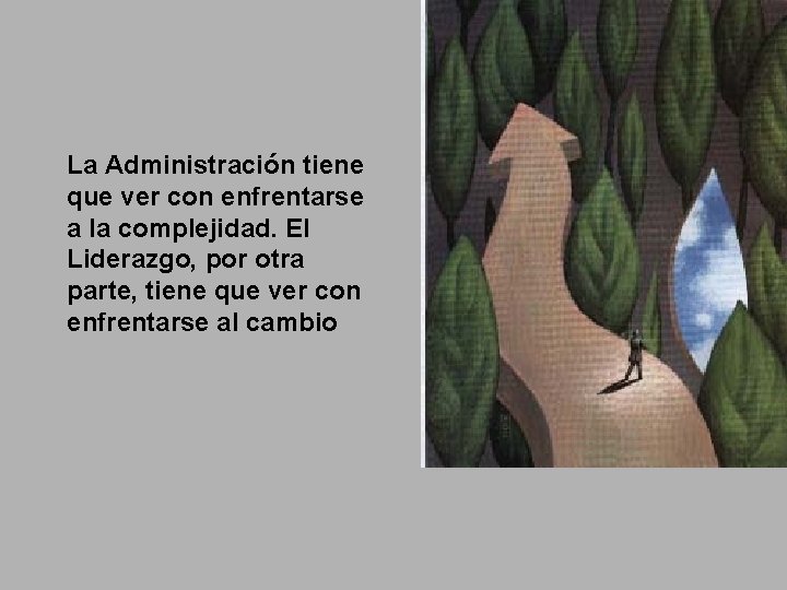 La Administración tiene que ver con enfrentarse a la complejidad. El Liderazgo, por otra La Administración tiene que ver con enfrentarse a la complejidad. El Liderazgo, por otra