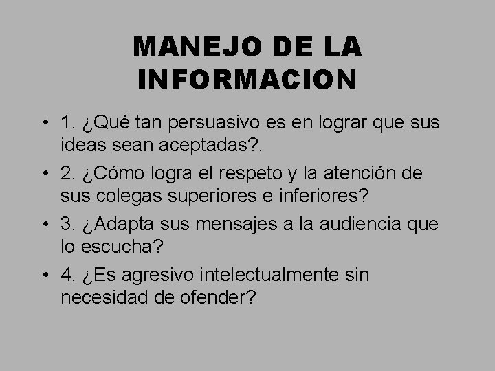 MANEJO DE LA INFORMACION • 1. ¿Qué tan persuasivo es en lograr que sus MANEJO DE LA INFORMACION • 1. ¿Qué tan persuasivo es en lograr que sus