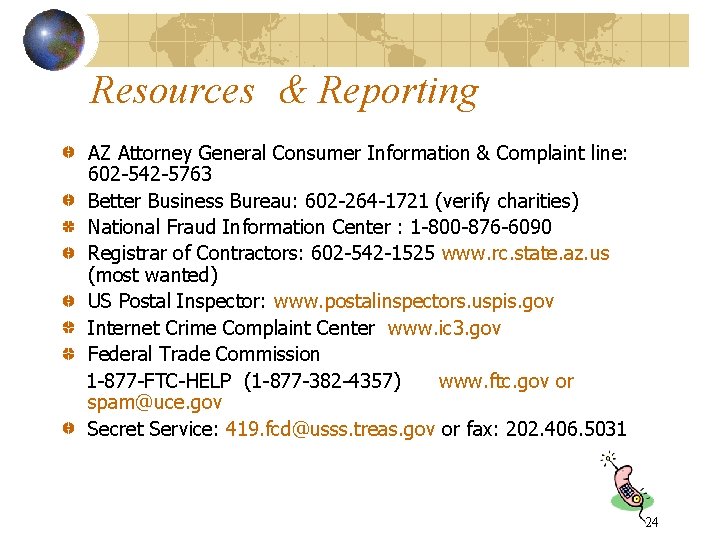 Resources & Reporting AZ Attorney General Consumer Information & Complaint line: 602 -542 -5763