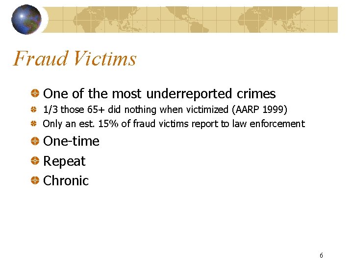 Fraud Victims One of the most underreported crimes 1/3 those 65+ did nothing when