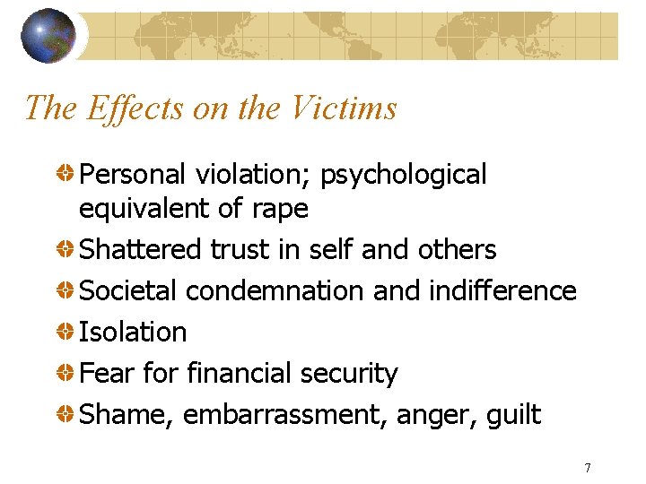 The Effects on the Victims Personal violation; psychological equivalent of rape Shattered trust in