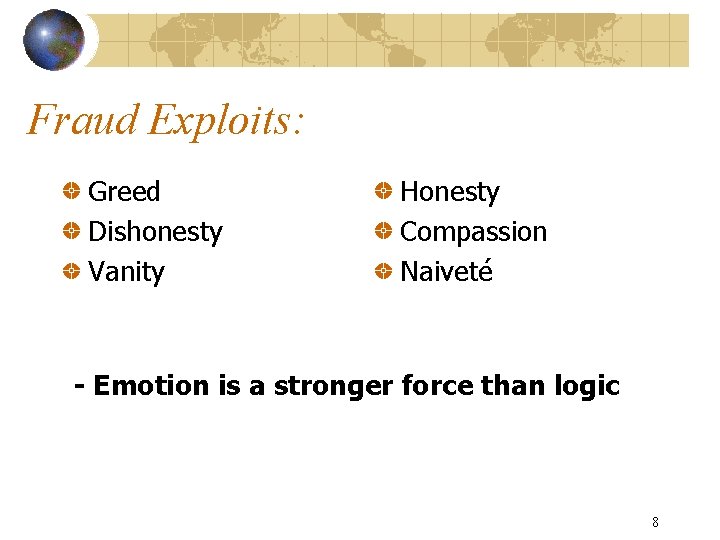 Fraud Exploits: Greed Dishonesty Vanity Honesty Compassion Naiveté - Emotion is a stronger force