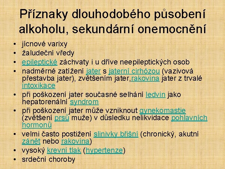 Příznaky dlouhodobého působení alkoholu, sekundární onemocnění • • • jícnové varixy žaludeční vředy epileptické