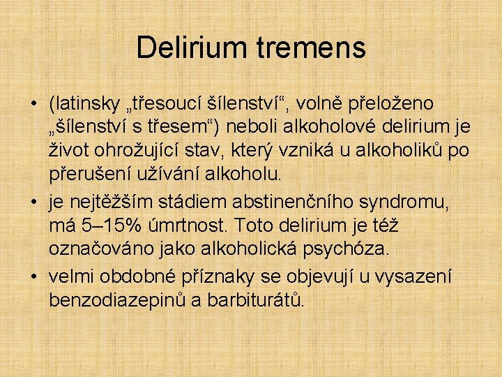 Delirium tremens • (latinsky „třesoucí šílenství“, volně přeloženo „šílenství s třesem“) neboli alkoholové delirium