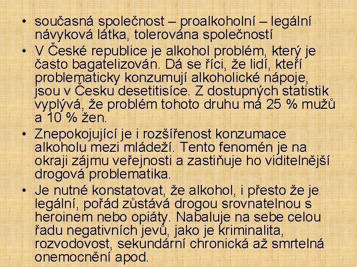  • současná společnost – proalkoholní – legální návyková látka, tolerována společností • V