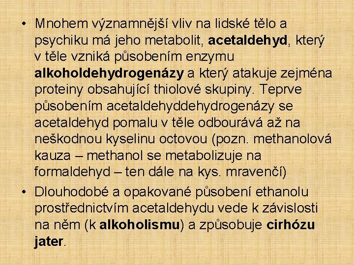  • Mnohem významnější vliv na lidské tělo a psychiku má jeho metabolit, acetaldehyd,