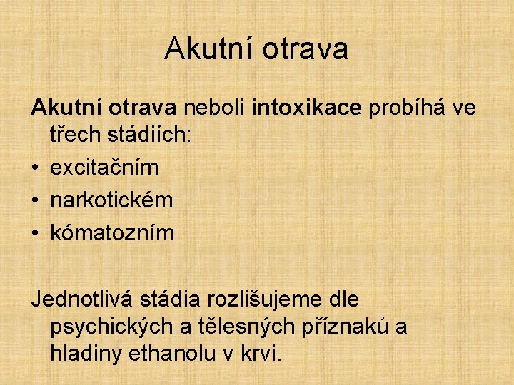 Akutní otrava neboli intoxikace probíhá ve třech stádiích: • excitačním • narkotickém • kómatozním