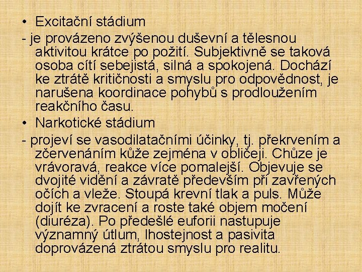  • Excitační stádium - je provázeno zvýšenou duševní a tělesnou aktivitou krátce po