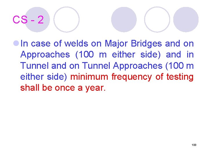 CS - 2 l In case of welds on Major Bridges and on Approaches