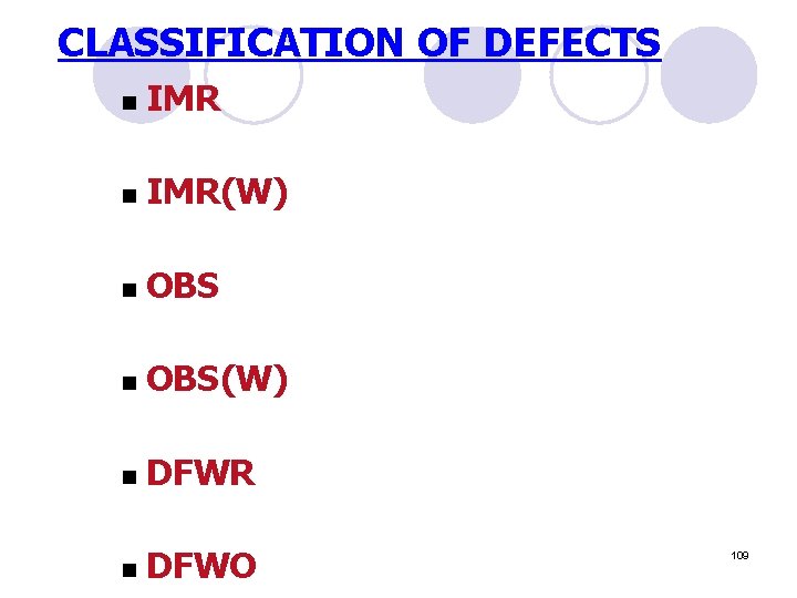 CLASSIFICATION OF DEFECTS n IMR(W) n OBS(W) n DFWR n DFWO 109 