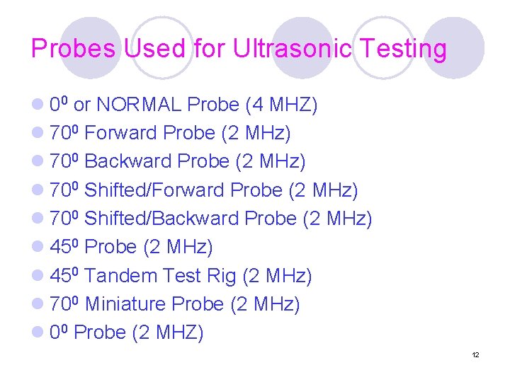 Probes Used for Ultrasonic Testing l 00 or NORMAL Probe (4 MHZ) l 700