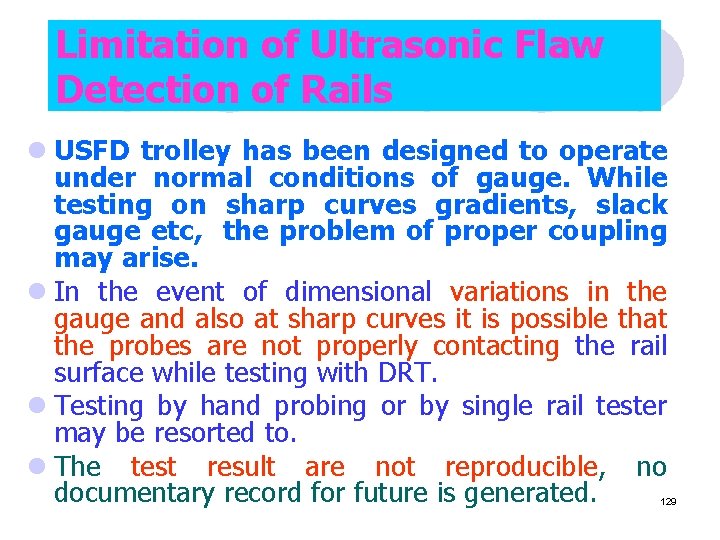 Limitation of Ultrasonic Flaw Detection of Rails l USFD trolley has been designed to