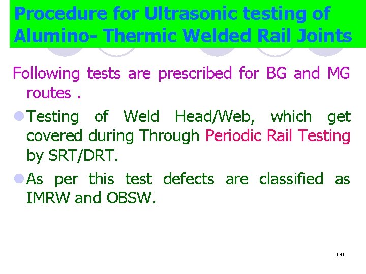 Procedure for Ultrasonic testing of Alumino- Thermic Welded Rail Joints Following tests are prescribed