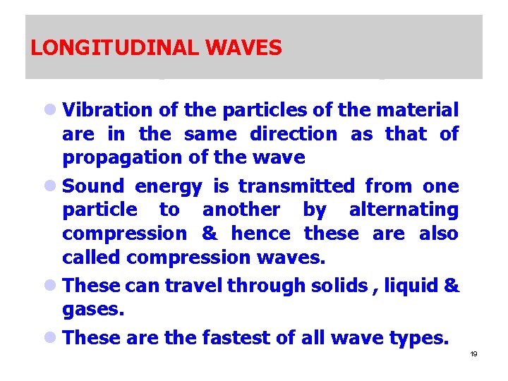 LONGITUDINAL WAVES l Vibration of the particles of the material are in the same