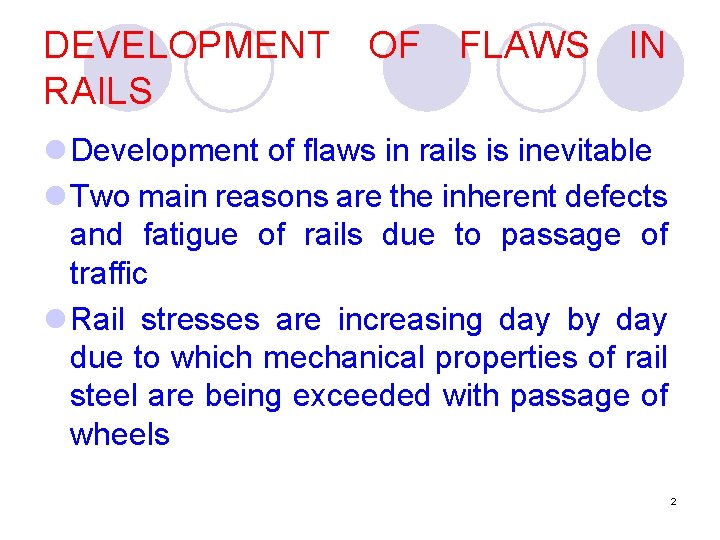 DEVELOPMENT RAILS OF FLAWS IN l Development of flaws in rails is inevitable l