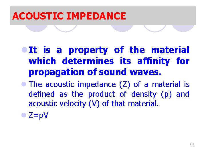 ACOUSTIC IMPEDANCE l It is a property of the material which determines its affinity