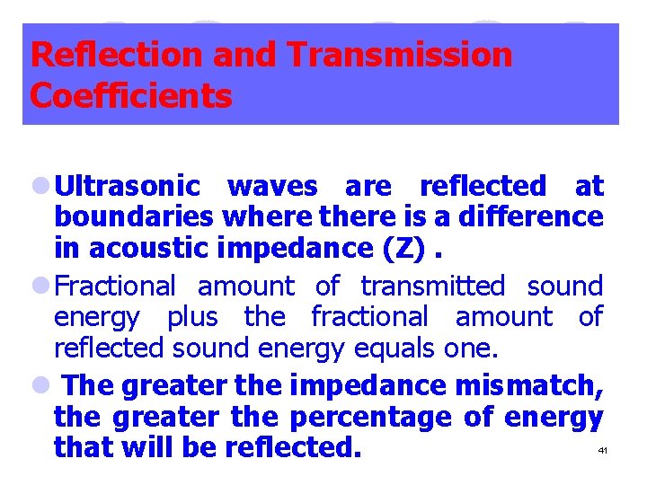 Reflection and Transmission Coefficients l Ultrasonic waves are reflected at boundaries where there is