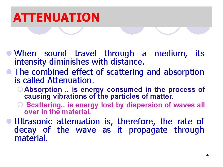 ATTENUATION l When sound travel through a medium, its intensity diminishes with distance. l