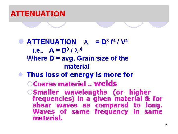 ATTENUATION l ATTENUATION = D 3 f 4 / V 4 i. e. .