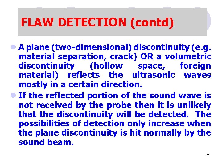 FLAW DETECTION (contd) l A plane (two-dimensional) discontinuity (e. g. material separation, crack) OR