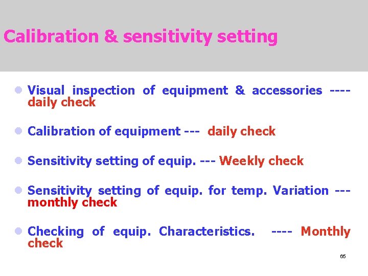 Calibration & sensitivity setting l Visual inspection of equipment & accessories ---daily check l