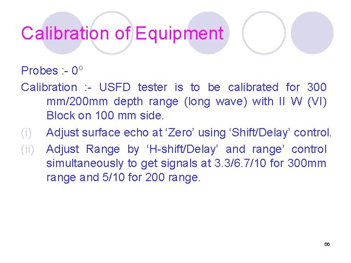 Calibration of Equipment Probes : - 0 o Calibration : - USFD tester is