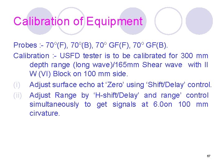 Calibration of Equipment Probes : - 70 o(F), 70 o(B), 70 o GF(F), 70