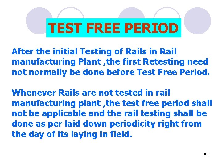 TEST FREE PERIOD After the initial Testing of Rails in Rail manufacturing Plant ,