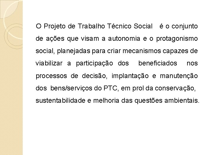 O Projeto de Trabalho Técnico Social é o conjunto de ações que visam a