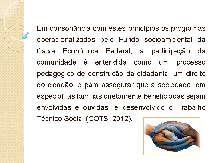 Em consonância com estes princípios os programas operacionalizados pelo Fundo socioambiental da Caixa Econômica