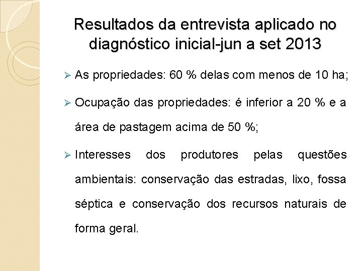 Resultados da entrevista aplicado no diagnóstico inicial-jun a set 2013 Ø As propriedades: 60