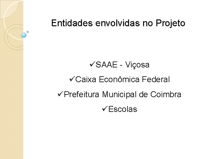 Entidades envolvidas no Projeto üSAAE - Viçosa üCaixa Econômica Federal üPrefeitura Municipal de Coimbra