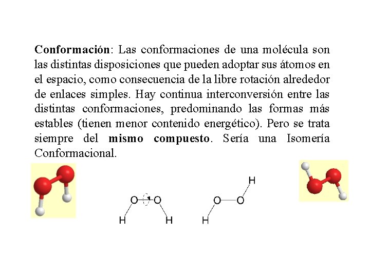 Conformación: Las conformaciones de una molécula son las distintas disposiciones que pueden adoptar sus
