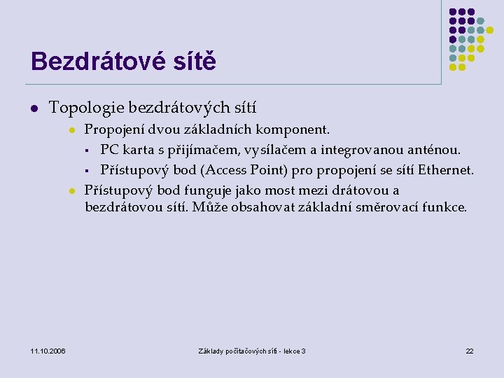 Bezdrátové sítě l Topologie bezdrátových sítí l l 11. 10. 2006 Propojení dvou základních