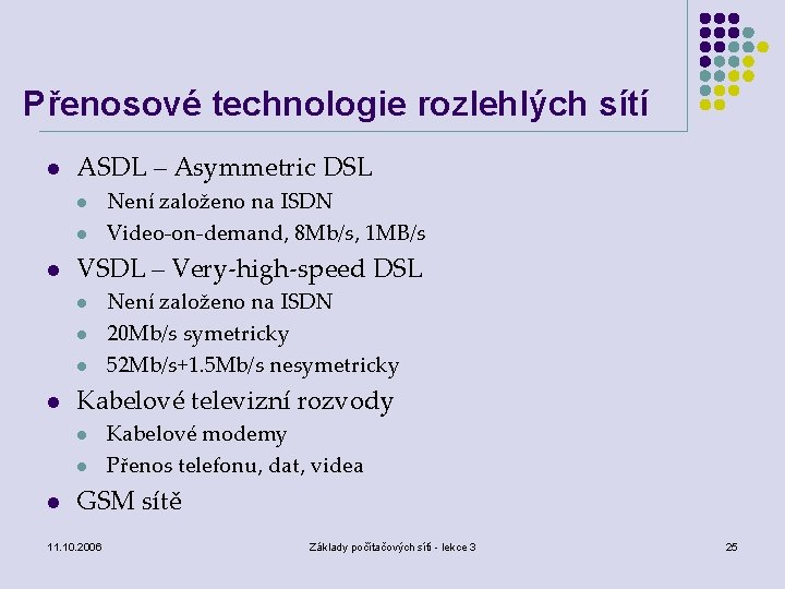 Přenosové technologie rozlehlých sítí l ASDL – Asymmetric DSL l l l VSDL –