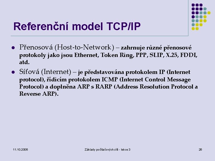 Referenční model TCP/IP l Přenosová (Host-to-Network) – zahrnuje různé přenosové protokoly jako jsou Ethernet,