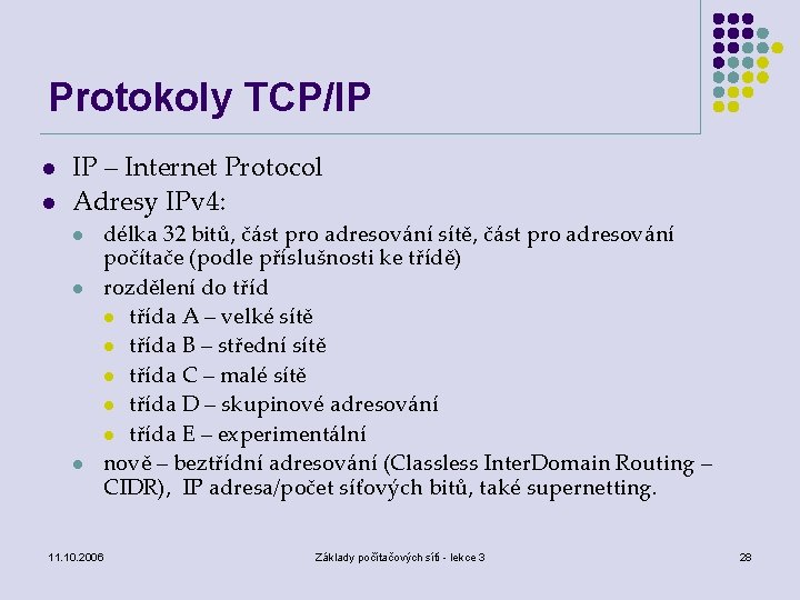 Protokoly TCP/IP l l IP – Internet Protocol Adresy IPv 4: l l l