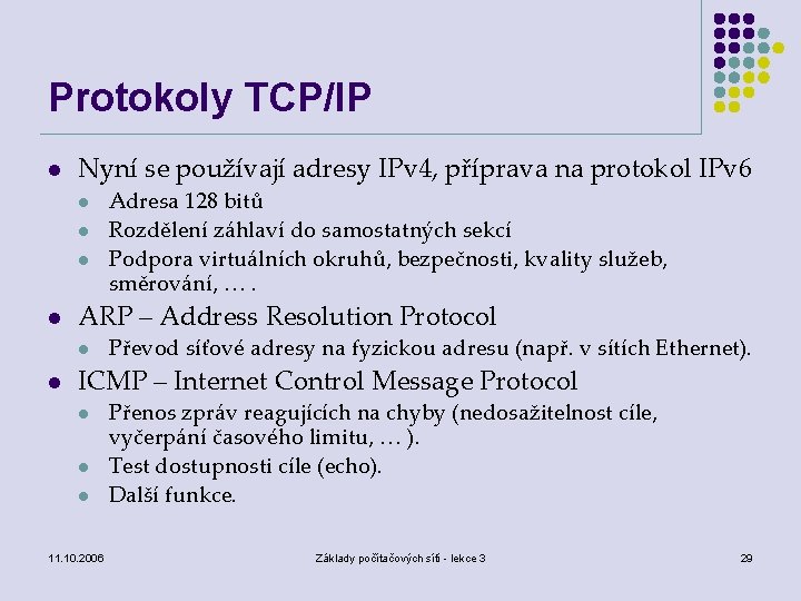 Protokoly TCP/IP l Nyní se používají adresy IPv 4, příprava na protokol IPv 6