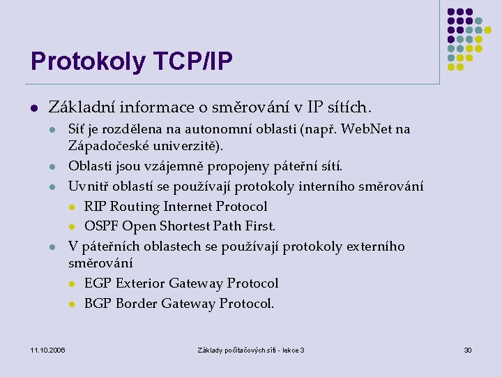 Protokoly TCP/IP l Základní informace o směrování v IP sítích. l l 11. 10.