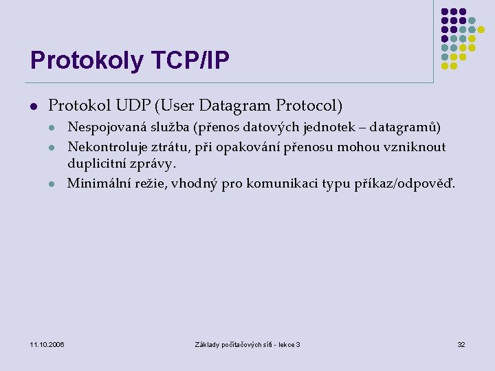 Protokoly TCP/IP l Protokol UDP (User Datagram Protocol) l l l 11. 10. 2006